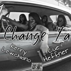 Change Ya- KennyLewchianoXCueHeffner