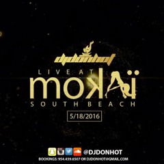 DJ DON HOT LIVE @ MOKAI(SOUTH BEACH) 5/18/2016