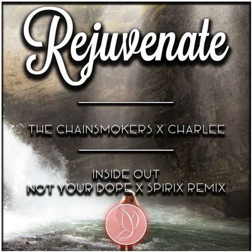 The Chainsmokers X Charlee - Inside Out (Not Your Dope x Spirix Remix)