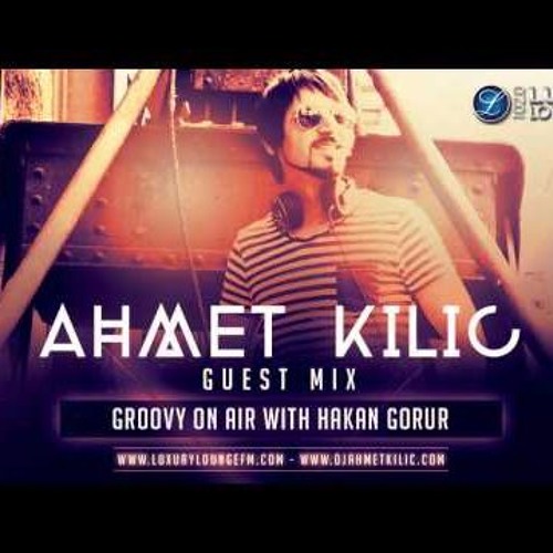 AHMET KILIC - Deep House - Luxury Lounge 102,0 Fm Groovy On Air