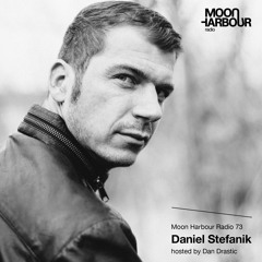 Moon Harbour Radio 73: Daniel Stefanik hosted by Dan Drastic