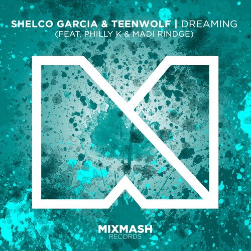 Shelco Garcia & TEENWOLF, Philly K, Madi Rindge - Dreaming (Radio Edit)