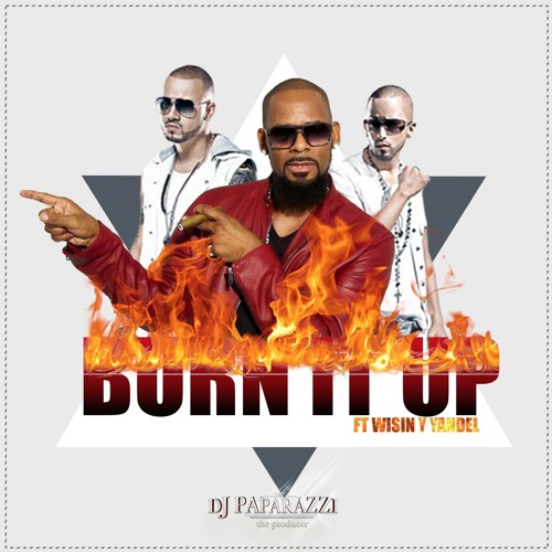 R.Kelly Ft Wisin Y Yandel - Burn It Up [DjPaparazzi-Rmx] Free Download