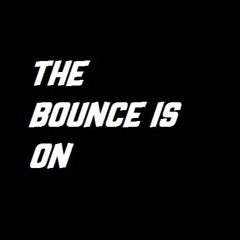 The Bounce Is On