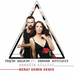 Serdar Ayyıldız ft. Yeşim Salkım - Erkeğin Zillisi (Berat Demir Remix)