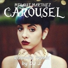 Melanie Martinez By DJ J. - Carousel (kiz rmx)