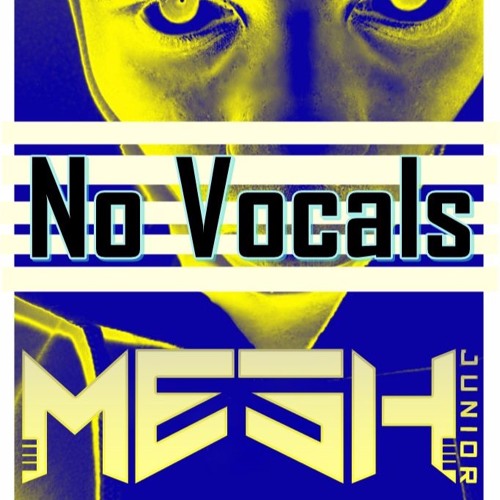 Stream No Vocals by Mesh Junior® Listen online for free on SoundCloud