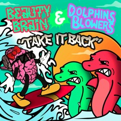 Beauty Brain & Dolphin Blowers - Take It Back