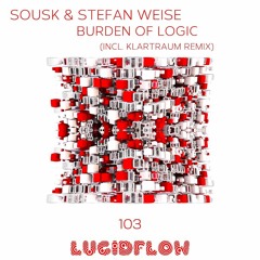 Sousk & Stefan Weise - Burden Of Logic (incl. Klartraum rmx) Lucidflow LF103 (23.5.2016) promo