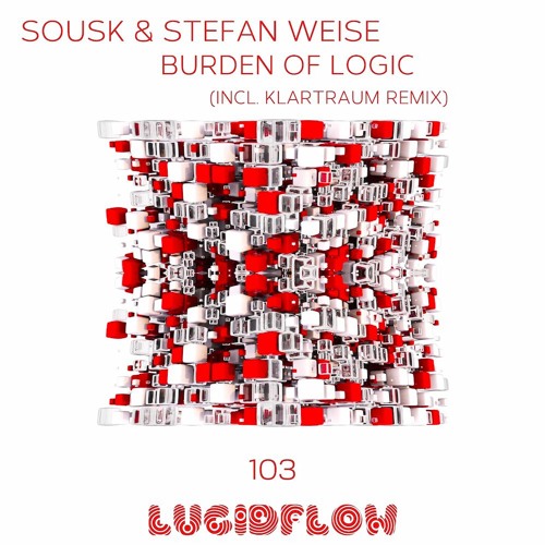 Sousk & Stefan Weise - Burden Of Logic (incl. Klartraum rmx) Lucidflow LF103 (23.5.2016) promo
