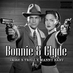 Like Bonnie & Clyde - Irose x Trell x Manny Baby