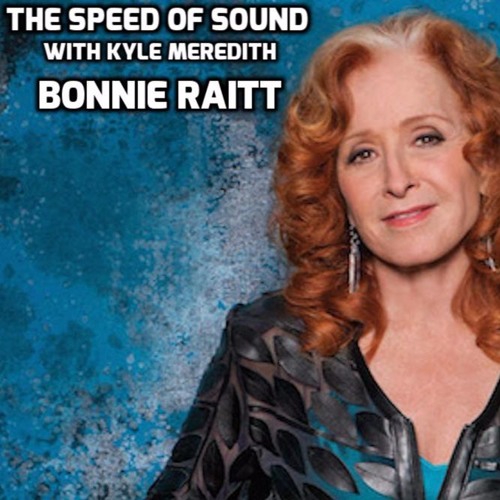 The Speed of Sound with Kyle Meredith - Bonnie Raitt