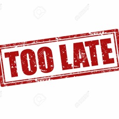 TO LATE