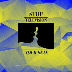 Stop Television -  Your Skin (Original Mix)