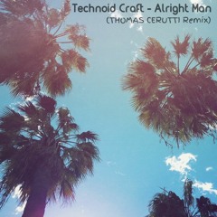 Technoid Craft - Alright Man (THOMAS CERUTTI Remix)