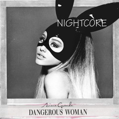 Dangerous Woman - Nightcore