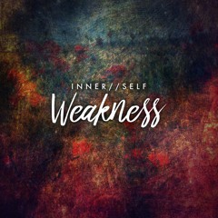 Inner//Self - Weakness