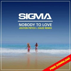 Sigma - Nobody to Love (Jolyon Petch & DAZZ Club Mix)[FREE DL] *** early support by Crazibiza ***