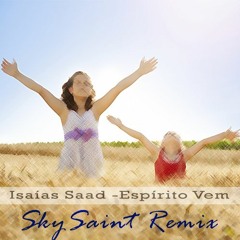 Isaías Saad - Espírito Vem (SkySaint Remix)