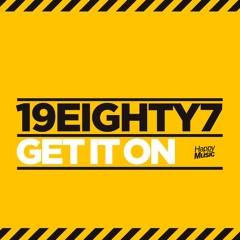 19EIGHTY7 - Get It On (Radio Edit)