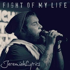 JeremiahLyrics - Fight Of My Life