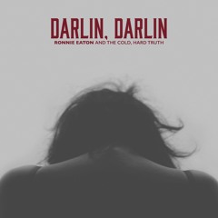 "Darlin, Darlin" by Ronnie Eaton and The Cold, Hard Truth   #SpectraMusicGroup
