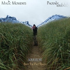 Magic Moments - Bury The Past (SOULULAR Remix)