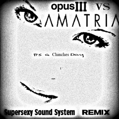 Amatria Vs Opus III - It's A Chinches Day (Supersexy Sound System Bootleg Remix)