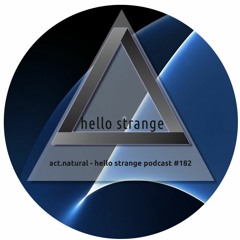 act.natural - hello strange podcast #182