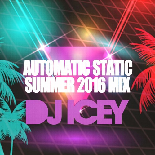 Automatic Static Summer 2016 - DJ Icey