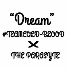 Dream DEMO - #TEAMCOLD-BLOOD x THE PARASYTE
