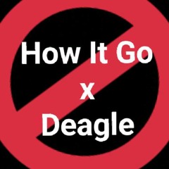 How It Go x Deagle