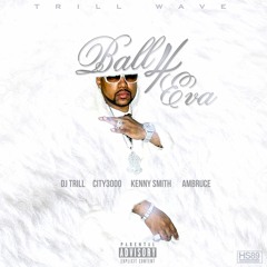 DJ Trill - Ball 4eva Ft City 3000 Kenny Smith Ambruce