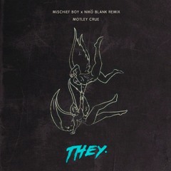 THEY. - Motley Crue (MiSCHiEF BOY X Nikö Blank Remix)
