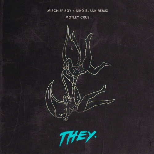 THEY. - Motley Crue (MiSCHiEF BOY X Nikö Blank Remix)
