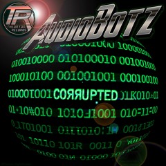 TR016 - AudioBotz - Corrupted (Official Clip)AVAILABLE NOW!