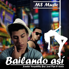Bailando así feat Pipe D' Sexta - Xander "Versatily Boy"