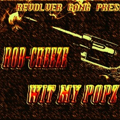 Wit my popz ft Rob Cheeze