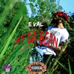 E Val - Off The Bean prod by Johnny Bangz