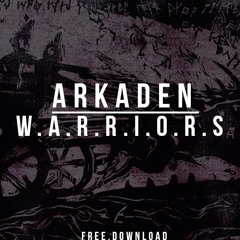 Arkaden - W.A.R.R.I.O.R.S (Original Mix)[FREE DOWNLOAD]
