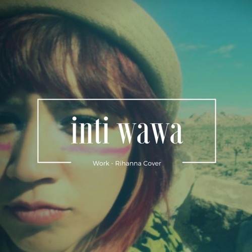 Werk - Rihanna Cover by Inti Wawa by Inti Wawa on SoundCloud - Hear the  world's sounds