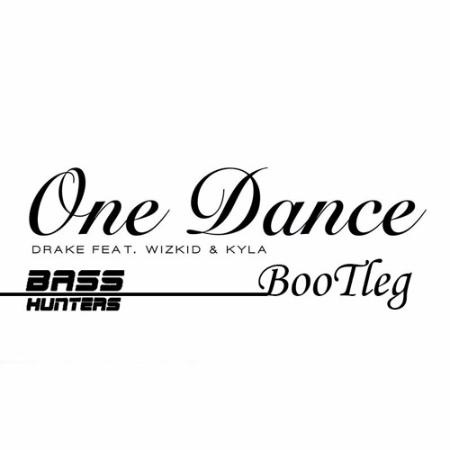 Stream Drake - One Dance Feat. Wizkid & Kyla (Basshunters Bootleg.