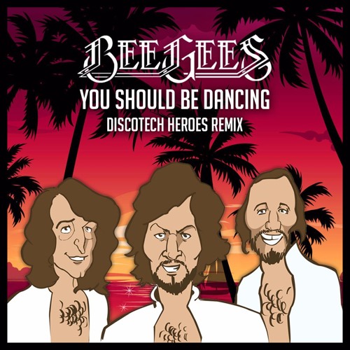Stream Bee Gees - You Should Be Dancing (Discotech Heroes Remix) by  Discotech Heroes | Listen online for free on SoundCloud