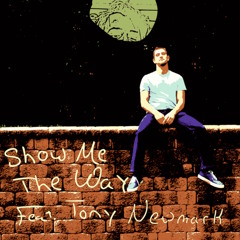 Show Me The Way Feat. Tony Newmark (Original Track)