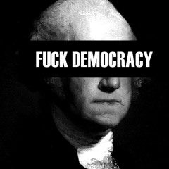 Shove Democracy Up Your Ass