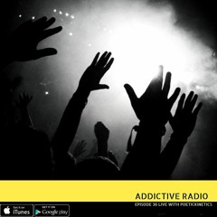 Addictive Radio Ep36 | PoeticKinetics LIVE @ Geisha