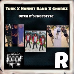 Turk X Hunnit Band X Chubbz - Bitch It's Freestyle