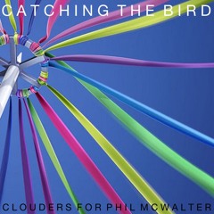 Catching The Bird - (THE SPRING RITUAL) - Clouders for/Phil McWalter