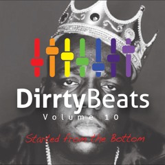 Dirrty Beats Vol. 10 (Started from the Bottom Edition)