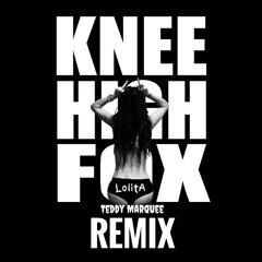 Knee High Fox - Lolita (Teddy Marquee Official Remix) ***FREE SAMPLE PACK INCLUDED***